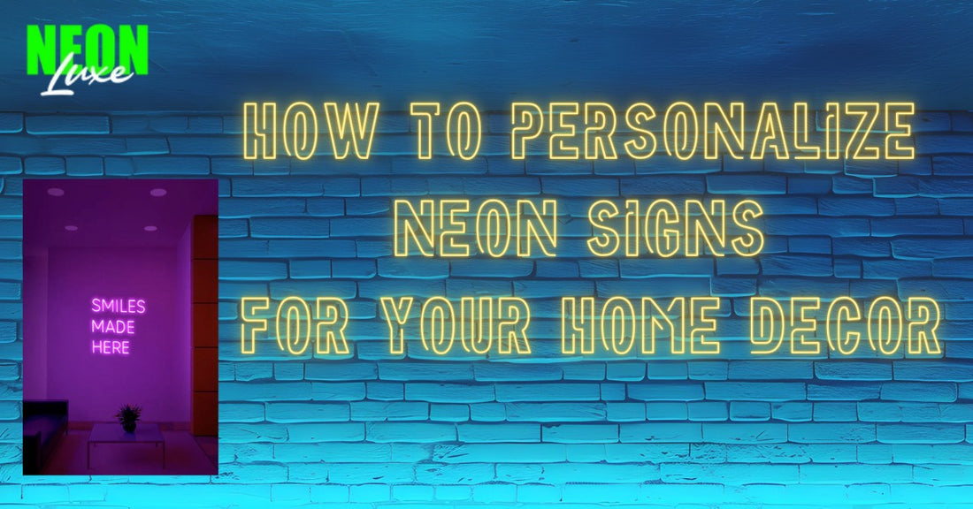 How to Personalize Neon Signs for Your Home Decor?