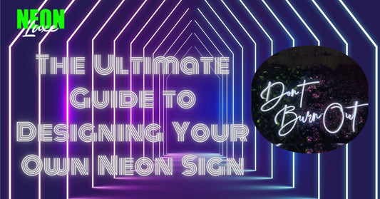 Ultimate Guide to Designing Your Own Neon Sign
