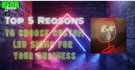 Top 5 Reasons to Choose Custom LED Signs for Your Business