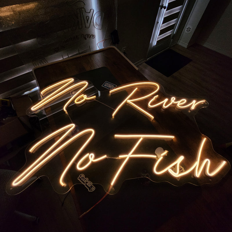 No River No Fish Neon Sign